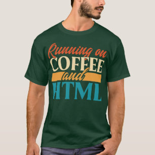 Running On Coffee And HTML T-Shirt