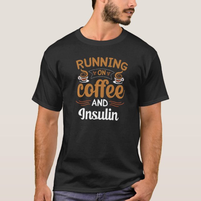 Running On Coffee And Insulin Caffeine T-Shirt (Front)