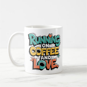 Running on Coffee and Love – Perfect Gift Mug