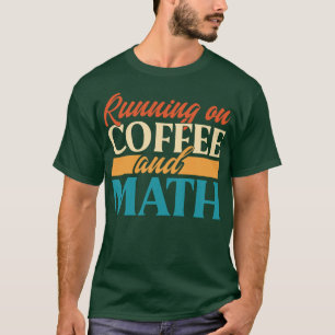 Running On Coffee And Math T-Shirt