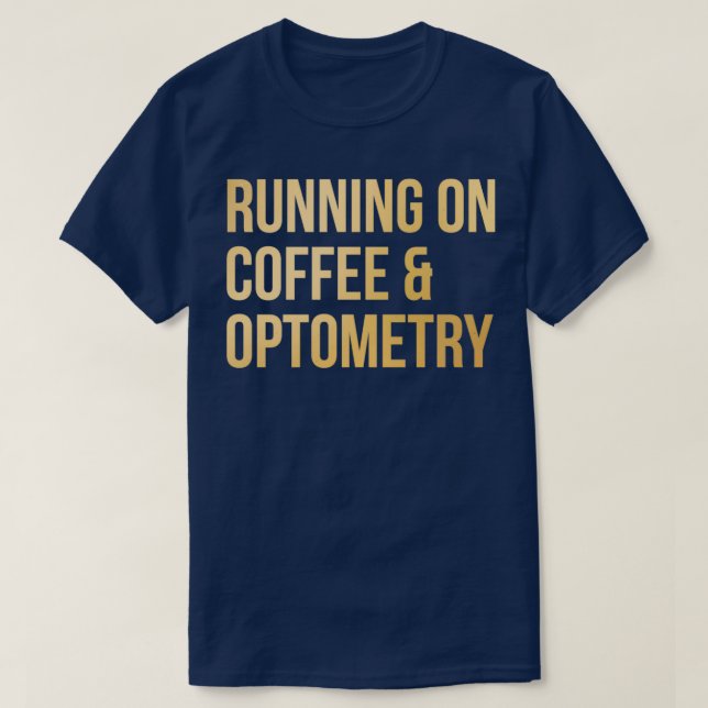 Running on Coffee and Optometry in Gold 1 T-Shirt (Design Front)