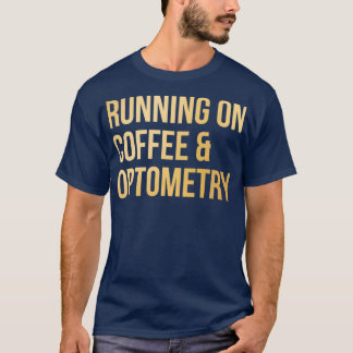 Running on Coffee and Optometry in Gold 1 T-Shirt