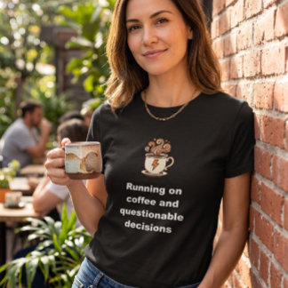 Running On Coffee And Questionable Decisions Funny T-Shirt