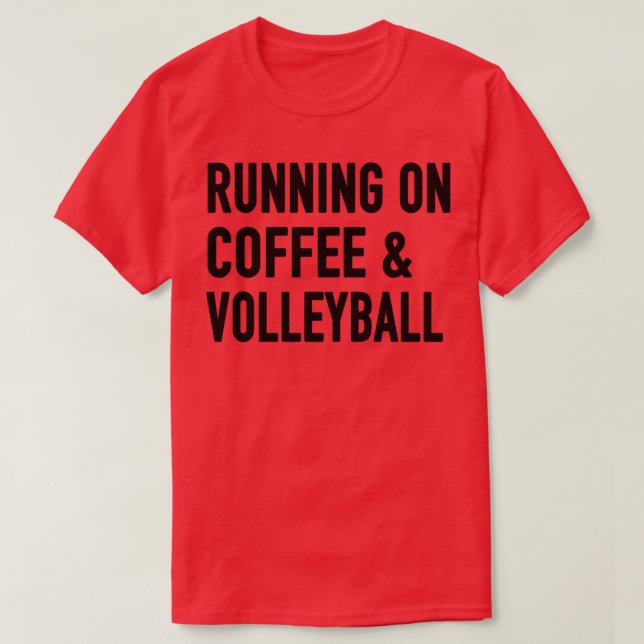 running on coffee and volleyball volleyball and co T-Shirt (Design Front)
