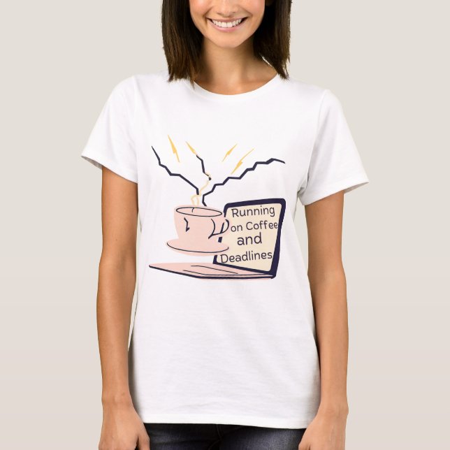 Running on Coffee & Deadlines – Funny Work & Study T-Shirt (Front)