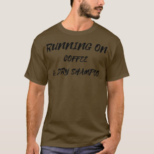 RUNNING ON COFFEE DRY SHAMPOO T-Shirt