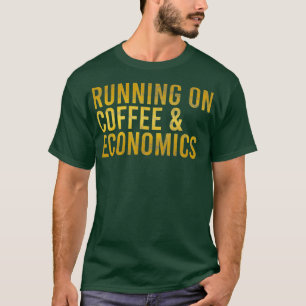 Running on Coffee Economics Caffeine Lover Gift T-Shirt