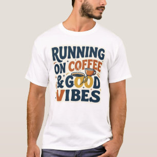 Running on Coffee & Good Vibes Funny Coffee Lover T-Shirt