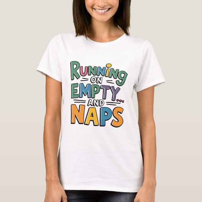 Running on Empty and Naps Funny and Sarcasm T-Shirt (Front)