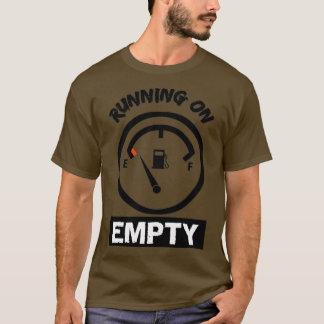 Running on empty  T-Shirt
