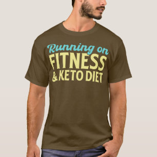 Running On Fitness And Keto Diet T-Shirt
