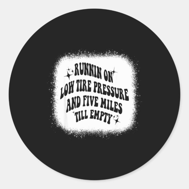 Running On Low Tire Pressure Five Miles Till Empty Classic Round Sticker (Front)