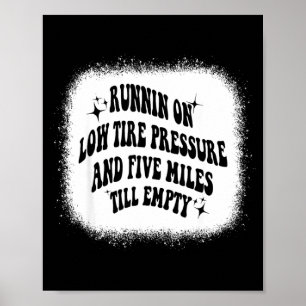 Running On Low Tire Pressure Five Miles Till Empty Poster