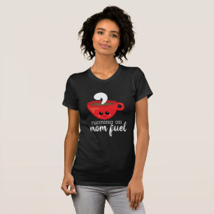 Running on MOM FUEL red coffee cup quote T-Shirt