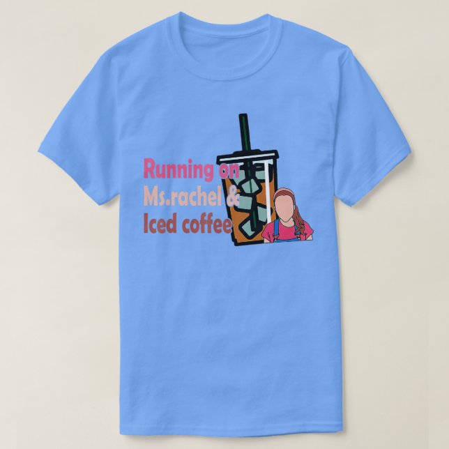 Running On Ms Rachel And Iced Coffee   2  T-Shirt (Design Front)