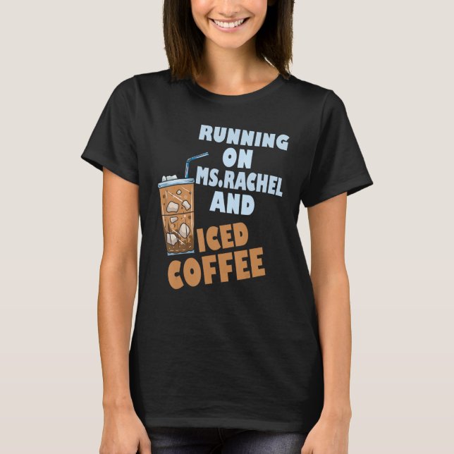 Running on ms rachel and iced coffee T-Shirt (Front)