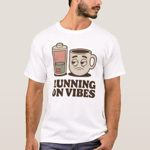 Running on Vibes   Funny Low Energy Coffee Design  T-Shirt