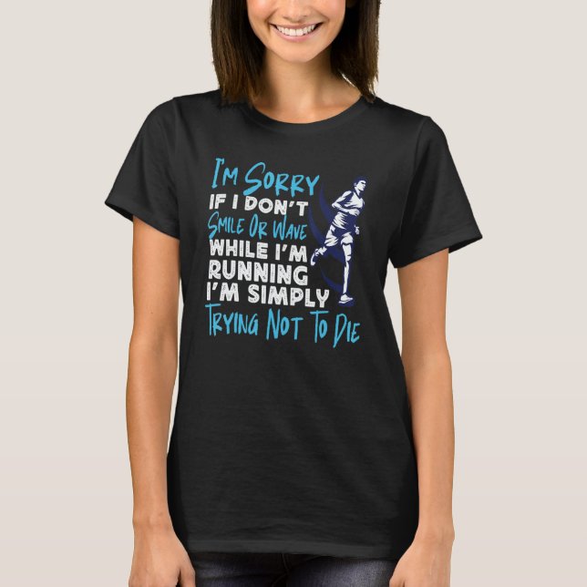 Running Runner Half Marathon I'm Sorry If I Don't  T-Shirt (Front)