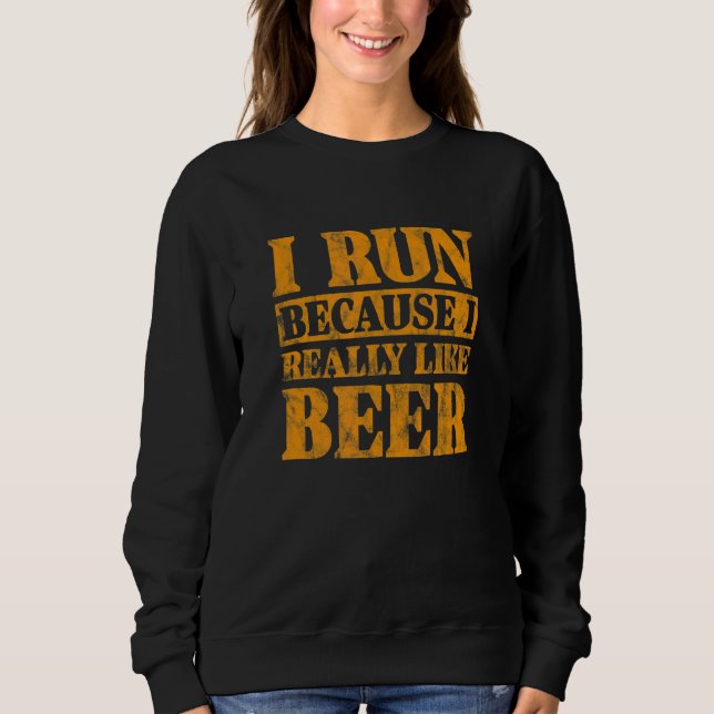 Running Runner I Run Because I Really Like Beer Di Sweatshirt (Front)