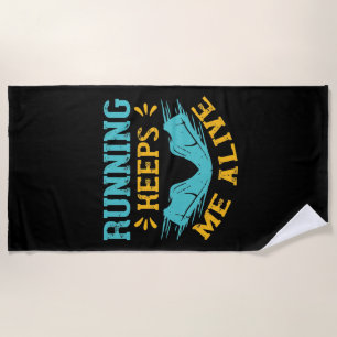 Running - Running keeps me alive Beach Towel