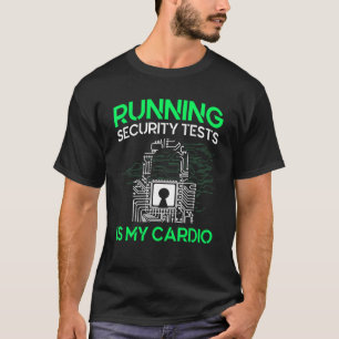 Running Security Tests Is My Cardio Cyber Security T-Shirt