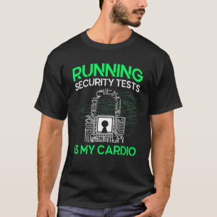 Running Security Tests Is My Cardio Cyber Security T-Shirt