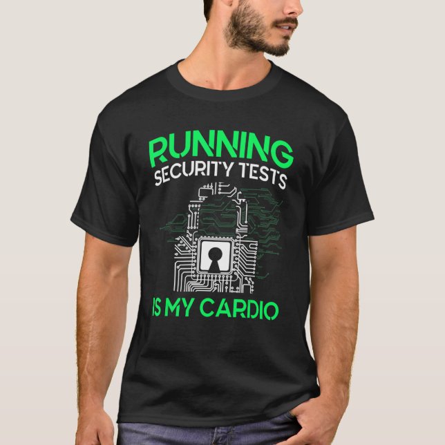 Running Security Tests Is My Cardio Cyber Security T-Shirt (Front)