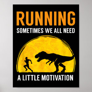 Running Sometimes We All Need A Little Motivation Poster
