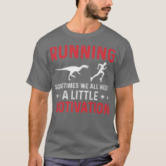 Running Sometimes We All Need A Little Motivation T-Shirt