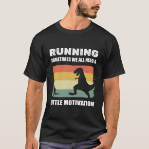 Running Sometimes We All Need A Little Motivation T-Shirt
