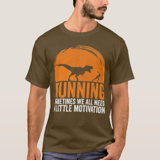 Running Sometimes We All Need A Little Motivation T-Shirt