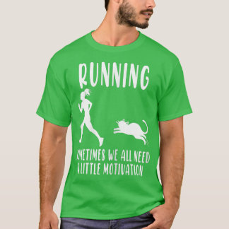 Running Sometimes We All Need A Little Motivation T-Shirt