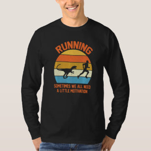 Running Sometimes We All Need A Little Motivation T-Shirt
