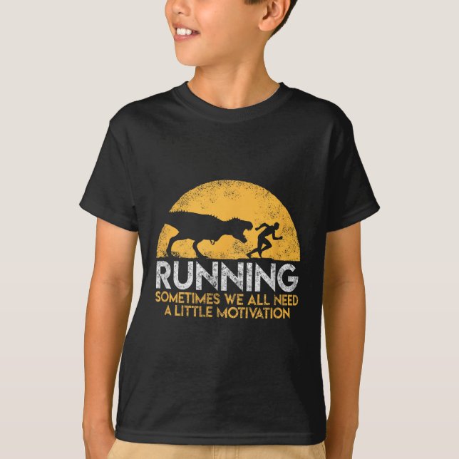 Running Sometimes We All Need A Little Motivation  T-Shirt (Front)