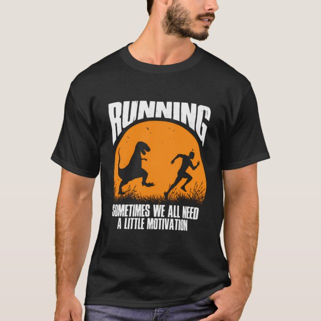 Running Sometimes We All Need Little Motivation Ru T-Shirt (Front)