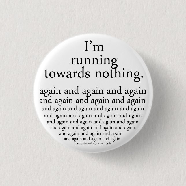 Running towards nothing 1 inch round button (Front)