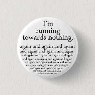 Running towards nothing 1 inch round button
