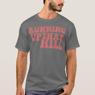 Running Up That Hill Retro Groovy For Mens Womens T-Shirt