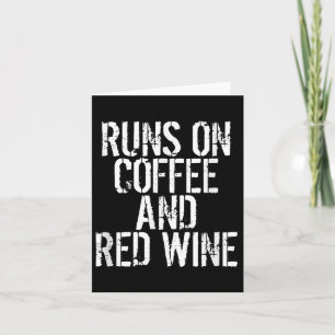 Runs On Coffee And Red Wine  Card
