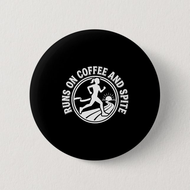 Runs on coffee and spite  2 inch round button (Front)