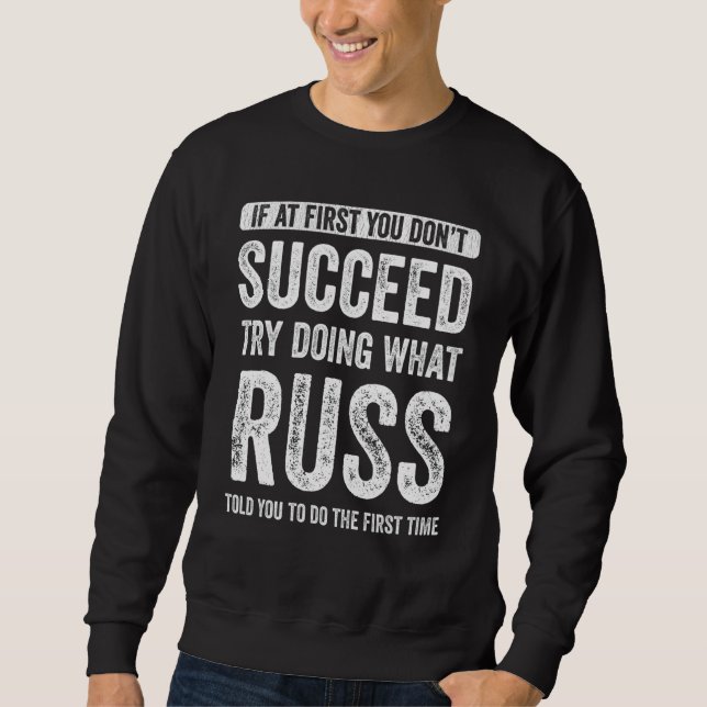 Russ If At First You Don't Succeed Try Doing What  Sweatshirt (Front)