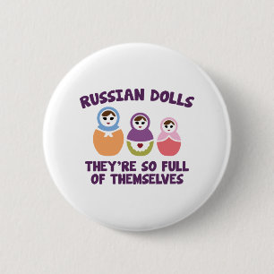 Russian Dolls. They're So Full Of Themselves. 2 Inch Round Button