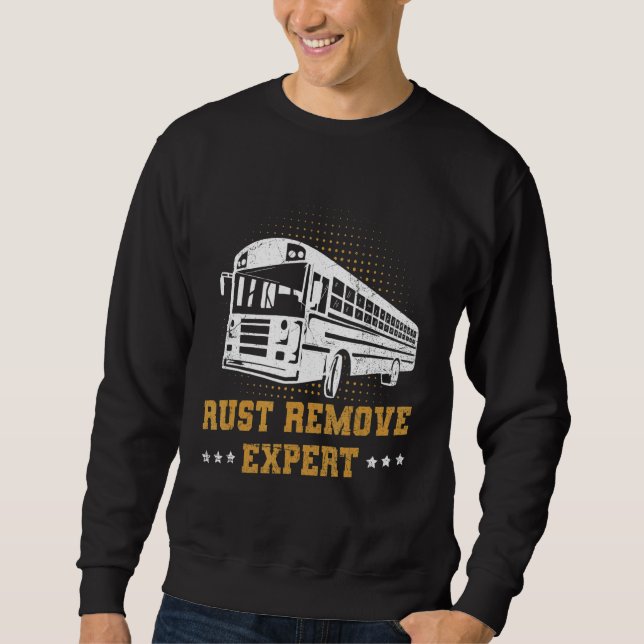 Rust Remove Expert Quote For A Skoolie Owner Sweatshirt (Front)