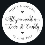 Rustic All You Need is Love Candy Wedding Favour Classic Round Sticker<br><div class="desc">A Classic Black Thank You Wedding Sticker featuring "All You Need is Love and Candy" in a rustic modern elegant font calligraphy. 
You can easily personalized it with your names and wedding date.</div>
