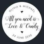 Rustic All You Need is Love Candy Wedding Favour Classic Round Sticker<br><div class="desc">A Classic Black Thank You Wedding Sticker featuring "All You Need is Love and Candy" in a rustic modern elegant font calligraphy. 
You can easily personalized it with your names and wedding date.</div>