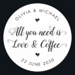 Rustic All You Need is Love Coffee Wedding Favour Classic Round Sticker<br><div class="desc">A Classic Black Thank You Wedding Sticker featuring "All You Need is Love and Coffee" in a rustic modern elegant font calligraphy. 
You can easily personalized it with your names and wedding date.</div>
