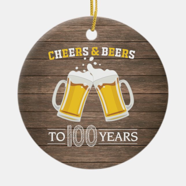 Rustic Cheers and Beers to 100 Years Ceramic Ornament (Front)