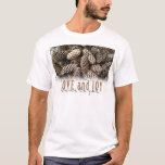 Rustic Holiday Love and Joy Pine Cone T-Shirt<br><div class="desc">Festive,  rustic pine cones accentuate this classic,  elegant design wishing holiday Love and Joy.</div>