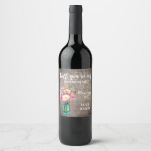 Rustic Mason Jar Will You Be My Bridesmaid Wine Label