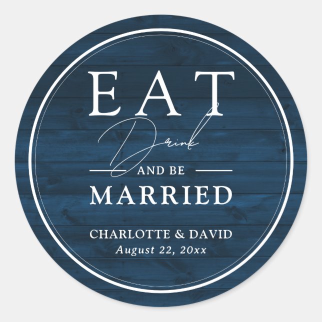 Rustic Navy Blue Eat Drink and Be Married Wedding Classic Round Sticker (Front)
